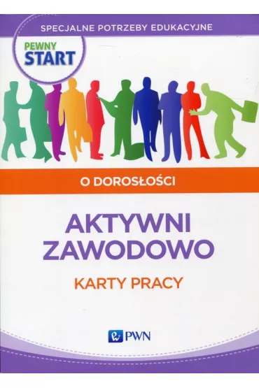 Pewny start. Aktywni zawodowo. O doros�o�ci. Karty pracy - Barbara Szostak, Lidia Klaro-Celej