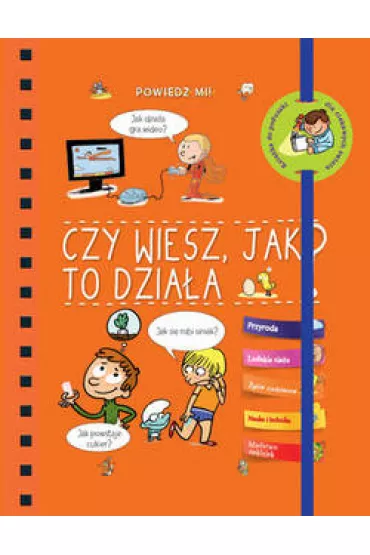 Powiedz mi! Czy wiesz, jak to dzia�a?