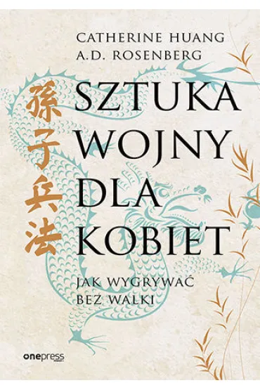 Sztuka wojny dla kobiet. Jak wygrywa� bez walki - A.D. Rosenberg, Catherine  Huang