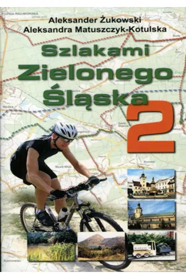 Szlakami Zielonego �l�ska 2 - Aleksander �ukowski, Aleksandra Matuszczyk-Kotulska