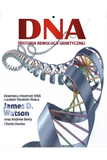DNA. Historia rewolucji genetycznej - James D. Watson, Kevin  Davies, Andrew Berry