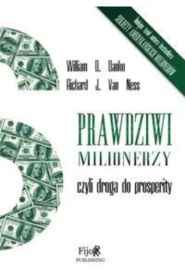 Prawdziwi milionerzy, czyli droga do prosperity - William D. Danko, Richard Van Ness
