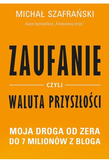 Zaufanie, czyli waluta przyszłości. Moja droga od zera do 7 milionów z bloga