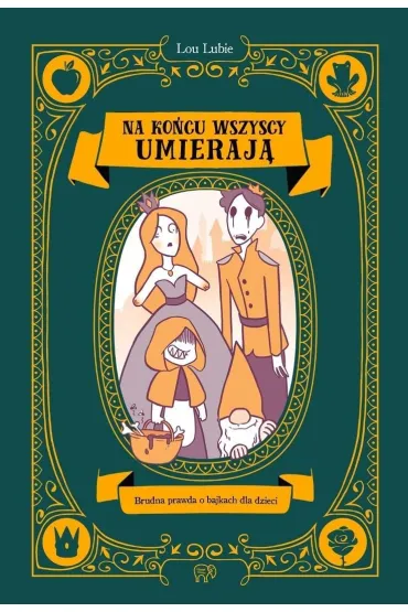Na ko�cu wszyscy umieraj�. Brudna prawda o bajkach dla dzieci - Lou  Lubie