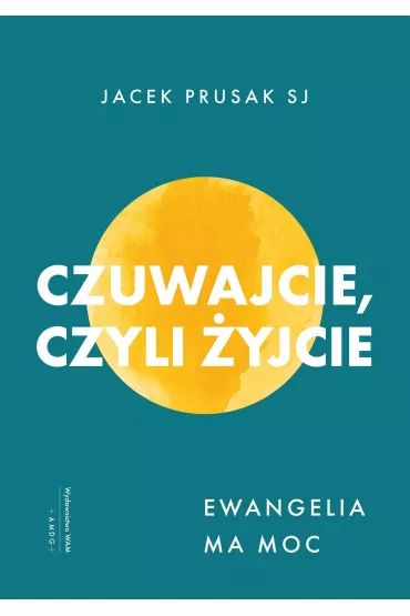 Czuwajcie, czyli �yjcie - Jacek  Prusak Sj