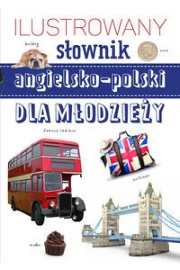 Ilustrowany s�ownik angielsko-polski dla m�odzie�y - Natalia Neldner