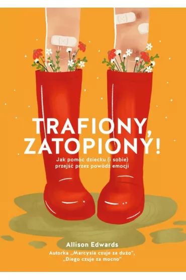 Trafiony, zatopiony! Jak pomc dziecku (i sobie) przej przez powd emocji - Allison Edwards