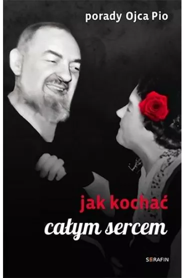 Porady Ojca Pio. Jak kocha� ca�ym sercem - Joanna  �wi�tkiewicz