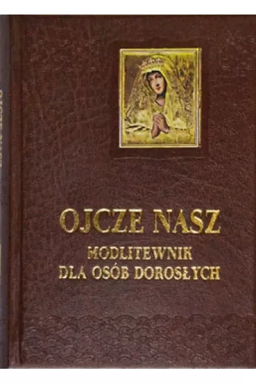 Ojcze nasz. Modlitewnik dla os�b doros�ych