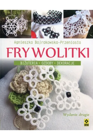 Frywolitki. Bi�uteria, ozdoby, dekoracje - Agnieszka Bojrakowska-Przenios�o