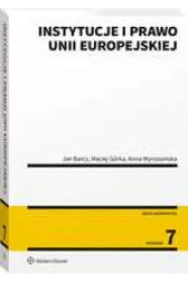Instytucje i prawo Unii Europejskiej - Anna Wyrozumska, Jan Barcz, Maciej G�rka