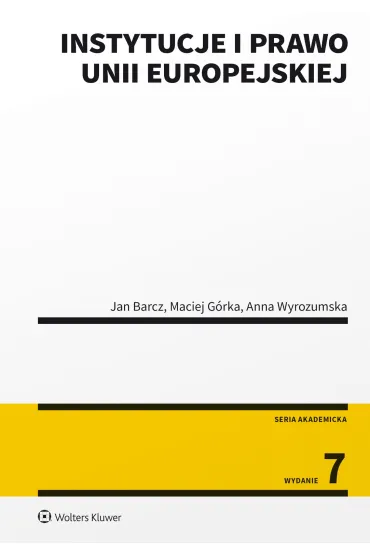 Instytucje i prawo Unii Europejskiej - Anna Wyrozumska, Jan Barcz, Maciej G�rka