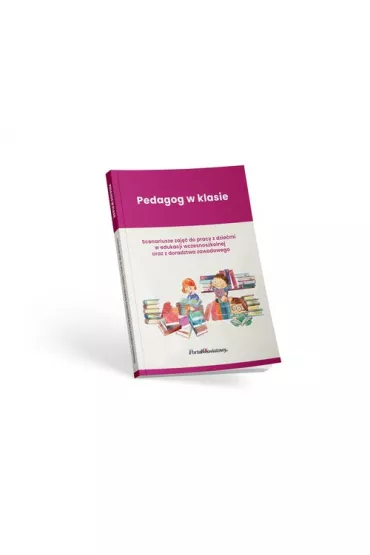 Pedagog w klasie. Scenariusze zaj�� do pracy z dzie�mi w edukacji wczesnoszkolnej oraz z doradztwa zawodowego