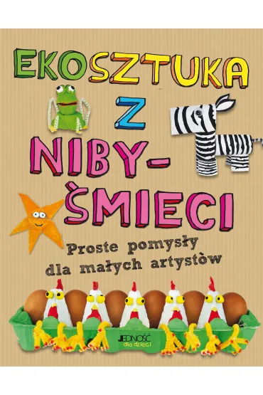 Ekosztuka z niby-�mieci. Proste pomys�y dla ma�ych artyst�w - Emily  Kington