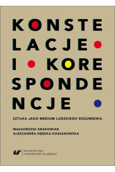 Konstelacje i korespondencje. Sztuka jako medium ludzkiego rozumienia