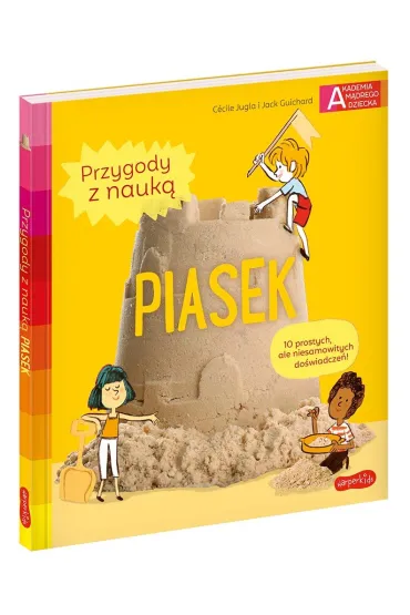Piasek. Akademia M�drego Dziecka. Przygody z nauk� - Jack Guichard, Cecile Jugla