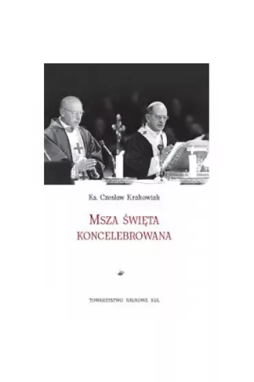 Msza �wi�ta koncelebrowana - ks, Czes�aw Krakowiak