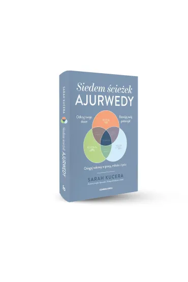 Siedem �cie�ek ajurwedy. Osi�gaj sukcesy w pracy, mi�o�ci i �yciu - Sarah  Kucera