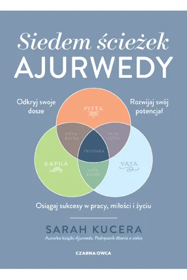 Siedem �cie�ek ajurwedy. Osi�gaj sukcesy w pracy, mi�o�ci i �yciu - Sarah  Kucera