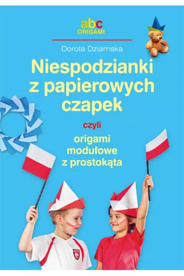 Niespodzianki z papierowych czapek - Dorota Dziamska