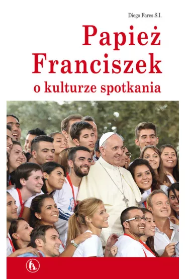 Papie� Franciszek o kulturze spotkania - Fares Diego