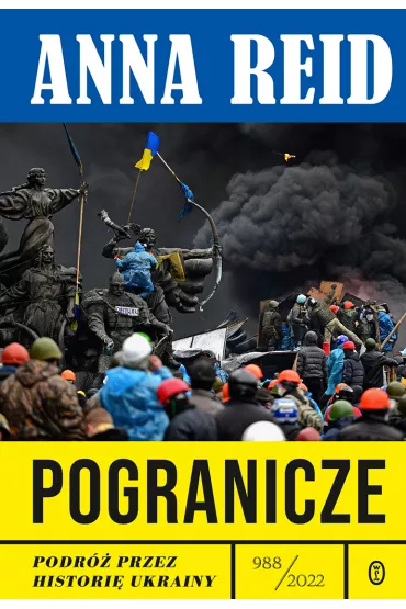 Pogranicze. Podr� przez histori� Ukrainy 988-2022 - Anna Reid, Wojciech  Tyszka
