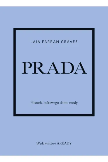 Prada. Historia kultowego domu mody - Laia Farran Graves