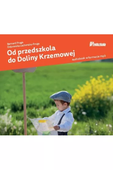 Od przedszkola do Doliny Krzemowej (audiobook) CD - Bernard Fruga, Dobromi�a Lachendro-Fruga