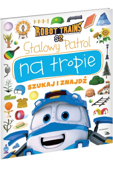 Stalowy Patrol na tropie. Robot Trains. Szukaj i znajd� - Beata �michowska