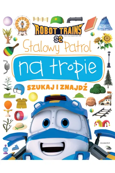 Stalowy Patrol na tropie. Robot Trains. Szukaj i znajd� - Beata �michowska
