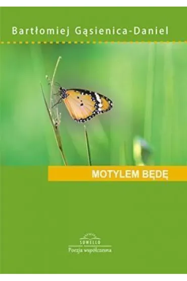 MOTYLEM BEDE TOMIK POEZJI-SOWELLO - Bart�omiej G�sienica-Daniel