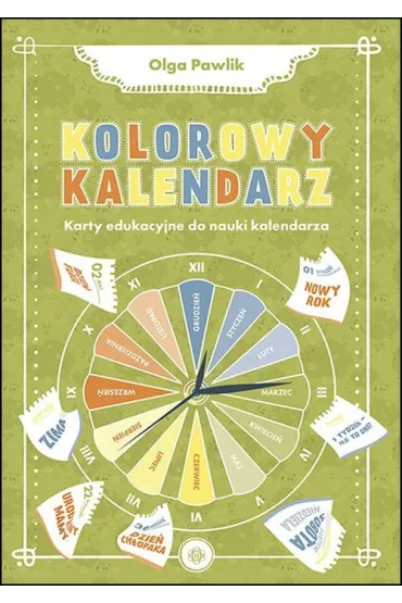 Kolorowy kalendarz. Karty edukacyjne do nauki kalendarza - Olga Pawlik