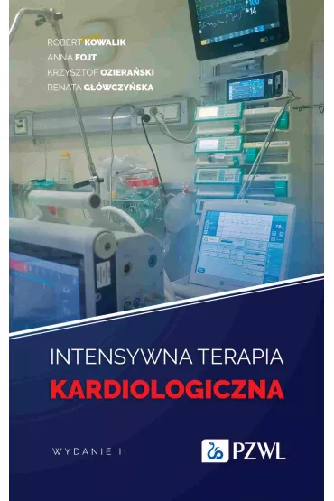 Intensywna terapia kardiologiczna - Renata G��wczy�ska, Anna  Fojt, Krzysztof  Oziera�ski, Robert  Kowalik