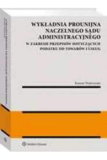 Wyk�adnia prounijna Naczelnego S�du Administracyjnego w zakresie przepis�w dotycz�cych podatku od towar�w i us�ug - Roman Wiatrowski