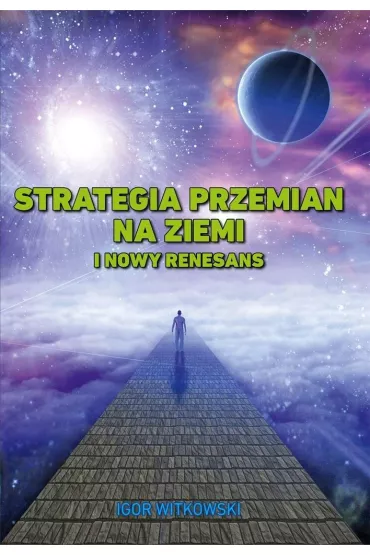 Strategia przemian na Ziemi i Nowy Renesans - Igor Witkowski