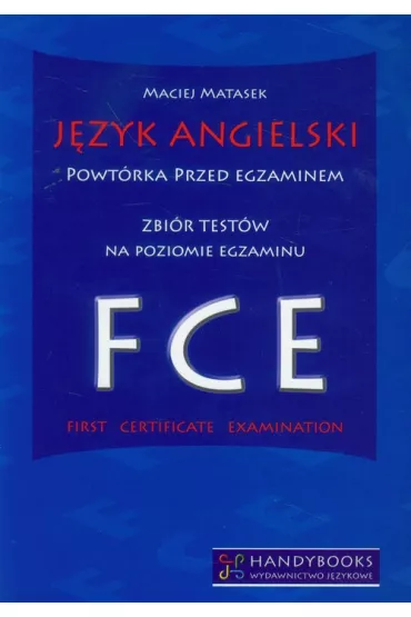 J�zyk angielski Powt�rka przed egzaminem Zbi�r test�w na poziomie egzaminu FCE - Maciej Matasek