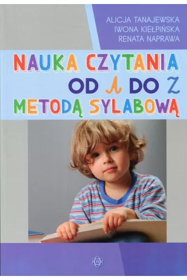 Nauka czytania od A do Z metod� sylabow� - Alicja Tanajewska, Iwona Kie�pi�ska, Renata Naprawa
