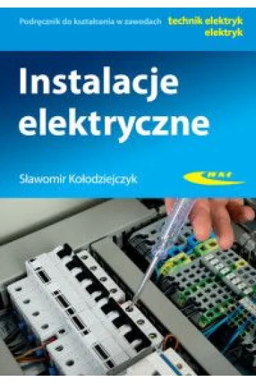 Instalacje elektryczne. Podr�cznik do kszta�cenia w zawodach technik elektryk, elektryk - S�awomir Ko�odziejczyk