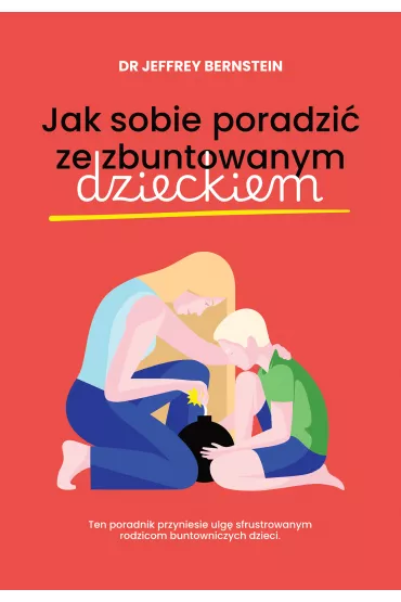 Jak sobie poradzi� ze zbuntowanym dzieckiem - Jeffrey Bernstein