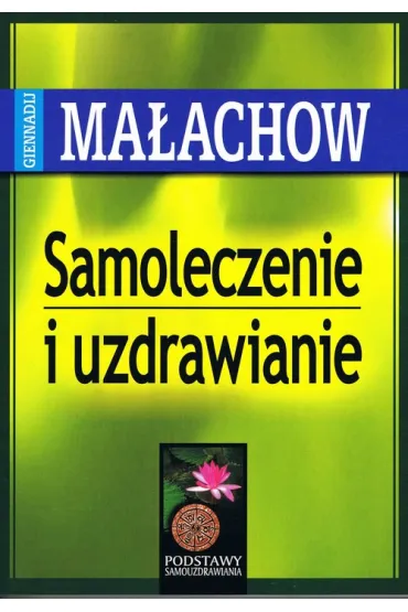 Samoleczenie i uzdrawianie wyd. 2024 - Giennadij Ma�achow
