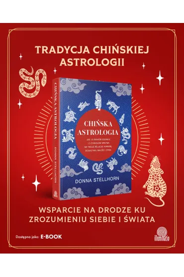 Chi�ska astrologia. Jak 12 znak�w zodiaku i 5 �ywio��w wp�ywa na twoje relacje, karier�, bogactwo, mi�o�� i �ycie - Donna  Stellhorn