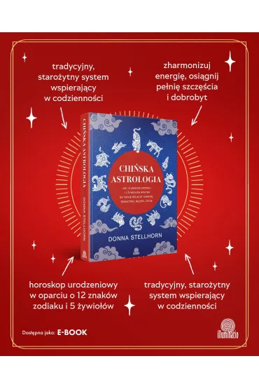 Chi�ska astrologia. Jak 12 znak�w zodiaku i 5 �ywio��w wp�ywa na twoje relacje, karier�, bogactwo, mi�o�� i �ycie - Donna  Stellhorn