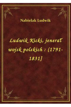 eBook Ludwik Kicki, jenera wojsk polskich : (1791-1831] epub