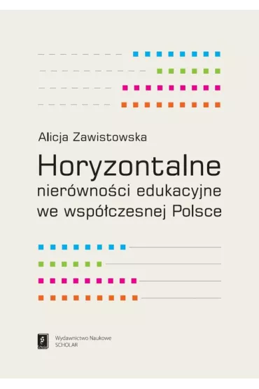 Horyzontalne nier�wno�ci edukacyjne we wsp�czesnej Polsce - Alicja Zawistowska
