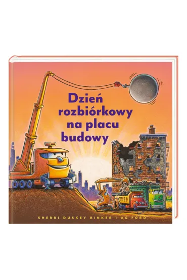 Dzie� rozbi�rkowy na placu budowy - Sherri Duskey Rinker