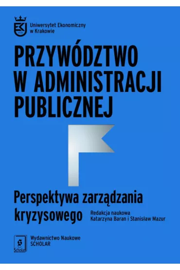 Przyw�dztwo w administracji publicznej. Perspektywa zarz�dzania kryzysowego - Stanis�aw Mazur, Red Katarzyna  Baran