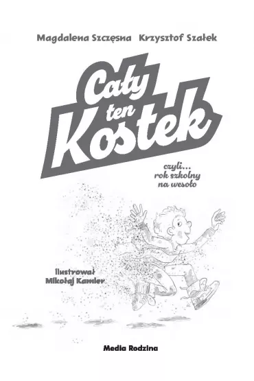 Ca�y ten Kostek, czyli rok szkolny na weso�o - Magdalena Szcz�sna, Krysztof Sza�ek