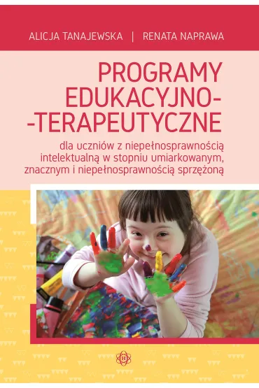 Programy edukacyjno-terapeutyczne dla uczni�w z niepe�nosprawno�ci� intelektualn� w stopniu umiarkowanym, znacznym i niepe�nosprawno�ci� sprz�on� - Alicja Tanajewska, Renata Naprawa
