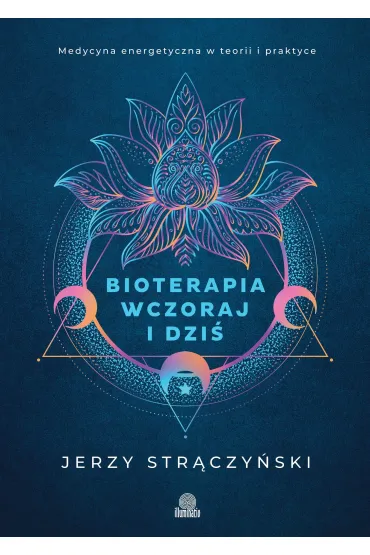 Bioterapia wczoraj i dzi�. Medycyna energetyczna w teorii i praktyce - Jerzy Str�czy�ski