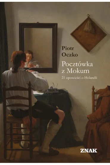 Poczt�wka z Mokum. 21 opowie�ci o Holandii - Piotr Oczko
